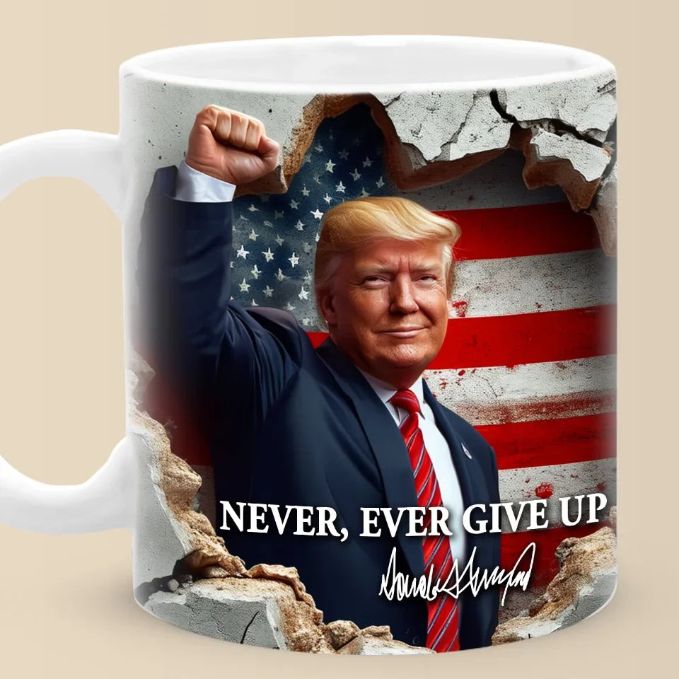 Never Ever Give Up Trump2024 Mug, 47th President Coffee Mug