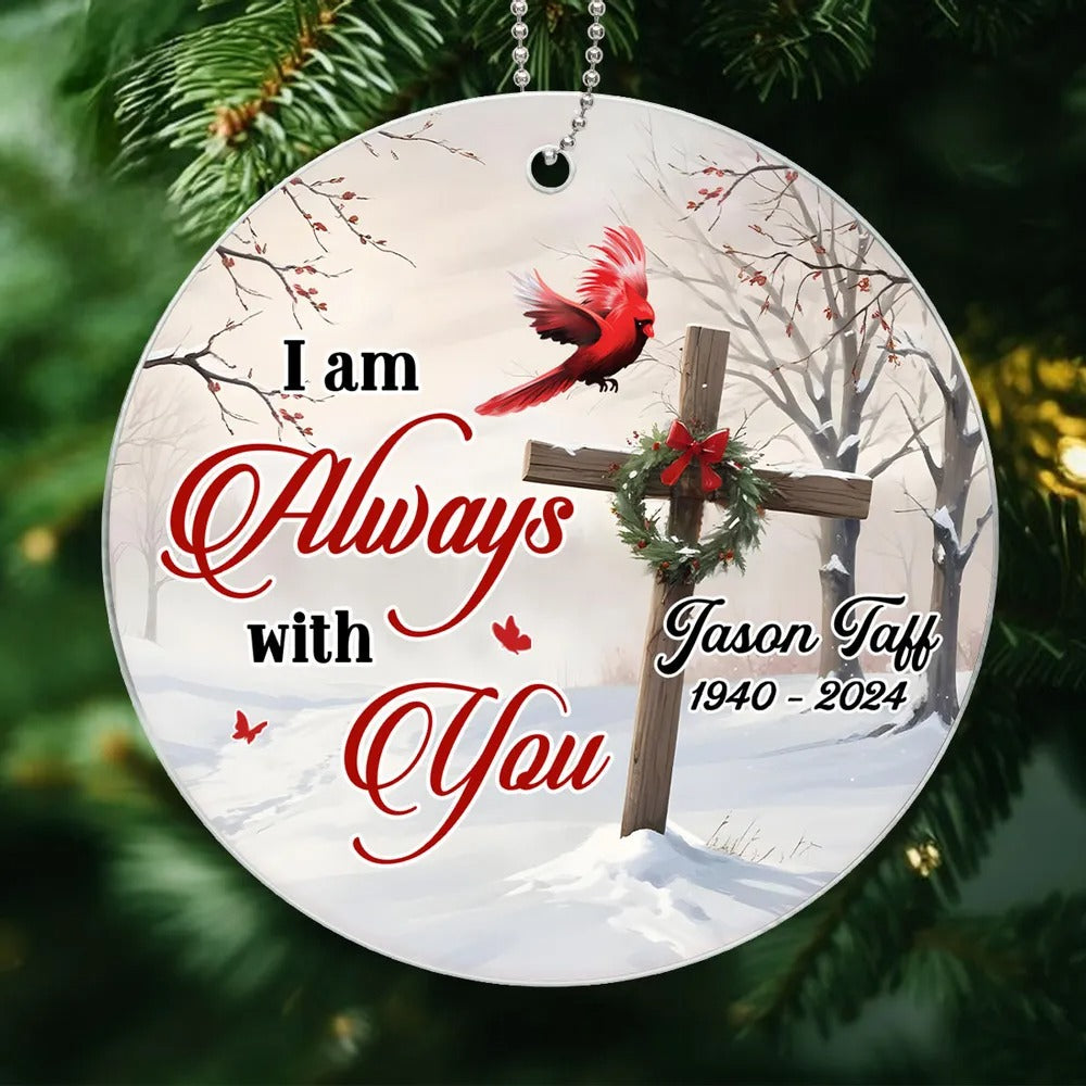 I Am Always With You Personalized Cardinal Cross Memorial Christmas Acrylic Ornament, Sympathy Gift For Lost Loved Ones
