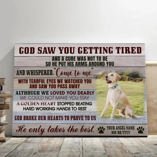 God Saw You Getting Tired Personalized Photo Canvas Prints, Pet Memorial Gifts, Sympathy Gift For Pet Lover, Remembrance Pet, Dog Loss Gifts, Memorial Gifts For Pet Loss