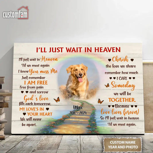 Personalized Photo Canvas Wall Art, Memorial Gifts For Dog Lovers, Dog Loss Gift, I'll Just Wait In Heaven Canvas