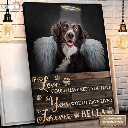Personalized Photo Canvas, Memorial Gifts For Dog Lovers, Dog Loss Gift, If Love Could Have Kept You Have Canvas