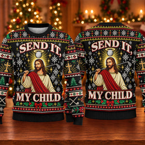 Send It My Child Jesus Ugly Christmas Sweater, Christmas Gifts, Holiday Party Sweater
