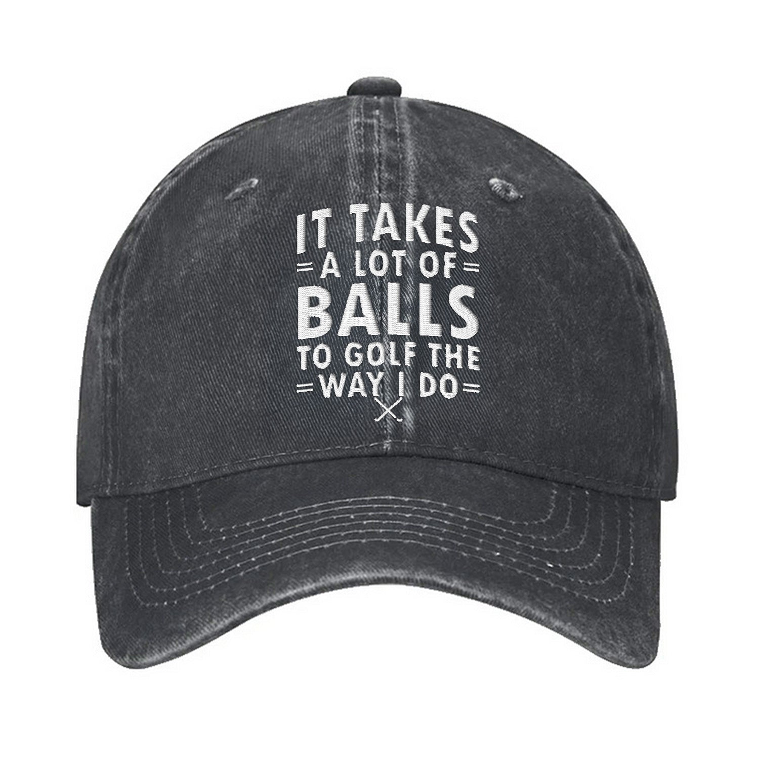 It Takes A Lot Of Balls To Golf The Way I Do Embroidered Baseball Cap, Dad Golf Gift