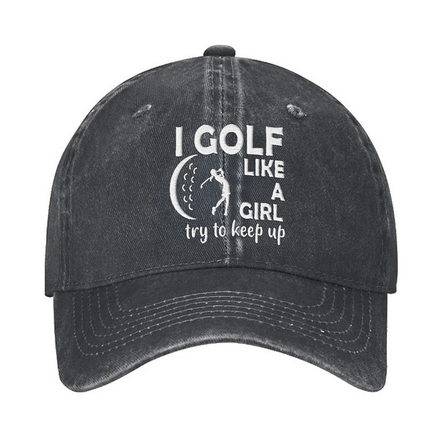 I Golf Like A Girl Try To Keep Up Embroidered Baseball Cap, Dad Golf Gift