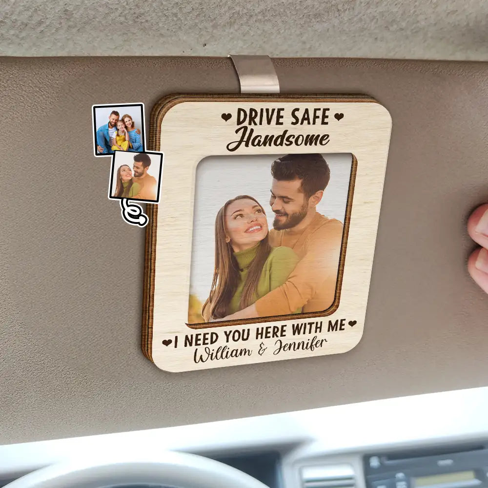 Drive Safe I Need You Here With Me Custom Photo Car Visor Clip, Family Gifts
