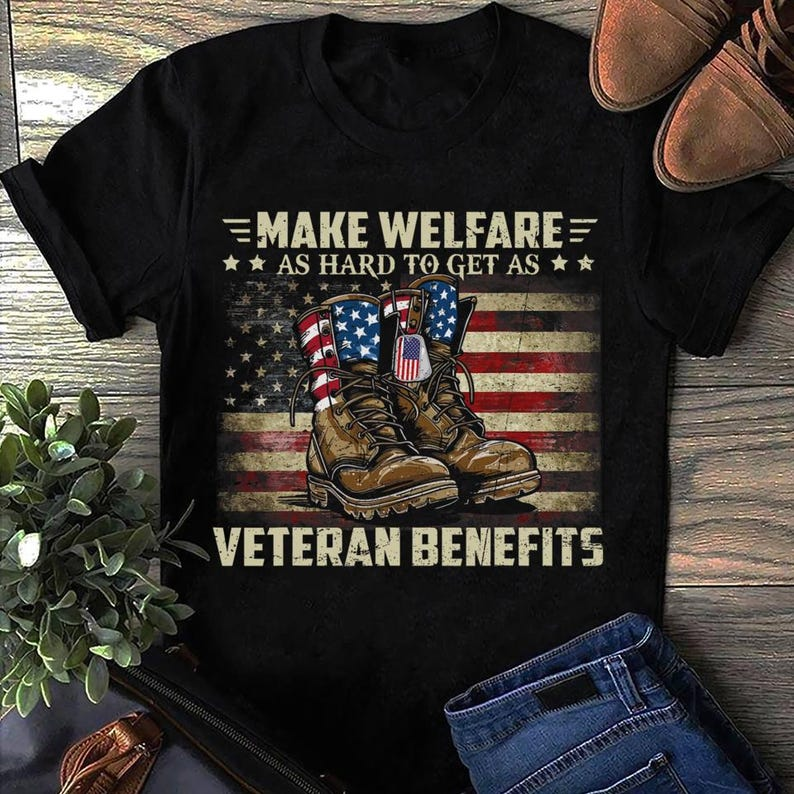 Make Welfare As Hard As Veteran Benefits T-Shirt, Veterans Day Shirt, Mens Tee
