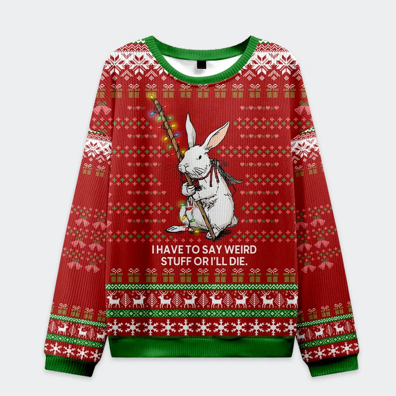 Say It or Die Rabbit Funny Ugly Sweater, Ugly Xmas Sweater, Christmas Ugly Sweatshirt