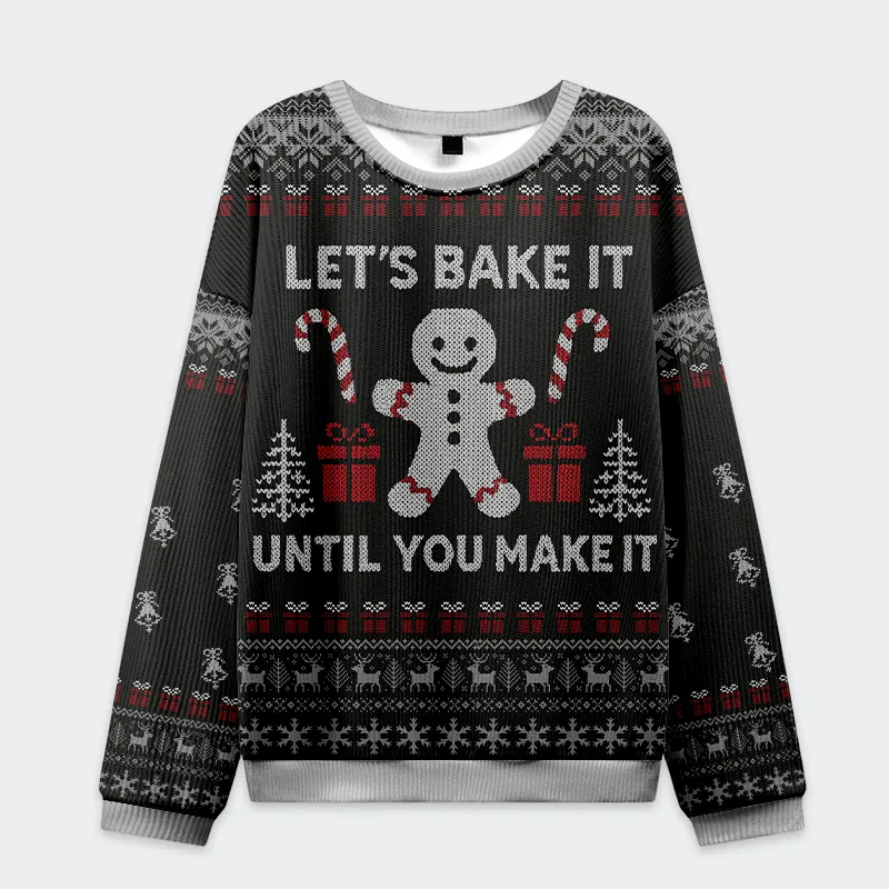 Gingerbread Bake It Till You Make It Funny Ugly Sweater, Ugly Xmas Sweater, Christmas Ugly Sweatshirt