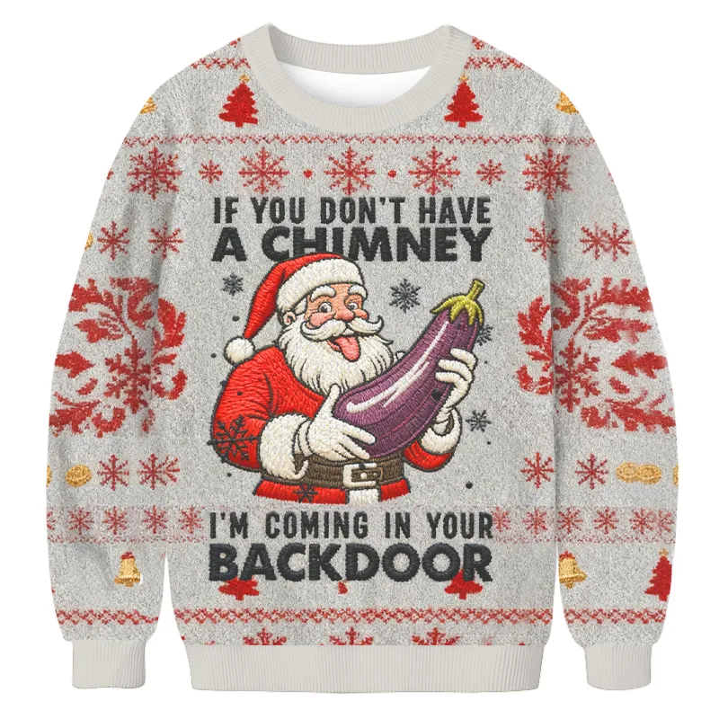 If You Don't Have A Chimney I'm Coming In Your Backdoor Ugly Xmas Sweater, Christmas Ugly Sweatshirt