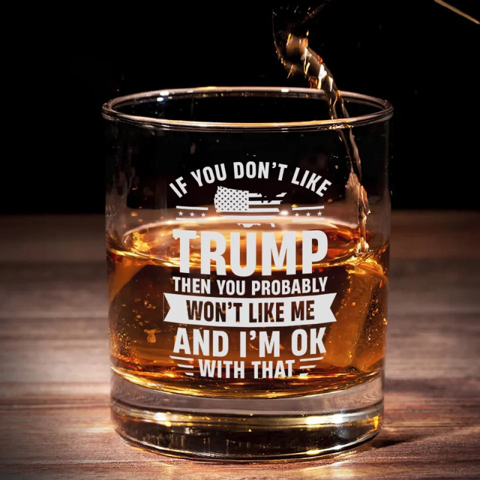 If You Don't Like Trump Whiskey Glass, Trump2024 Wine Glass, Presents For Dad