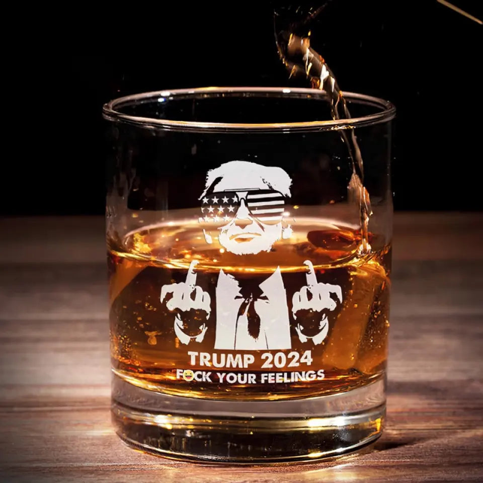 F Your Feelings Whiskey Glass, Trump2024 Printing Glassware, Gift For Trump Supporters