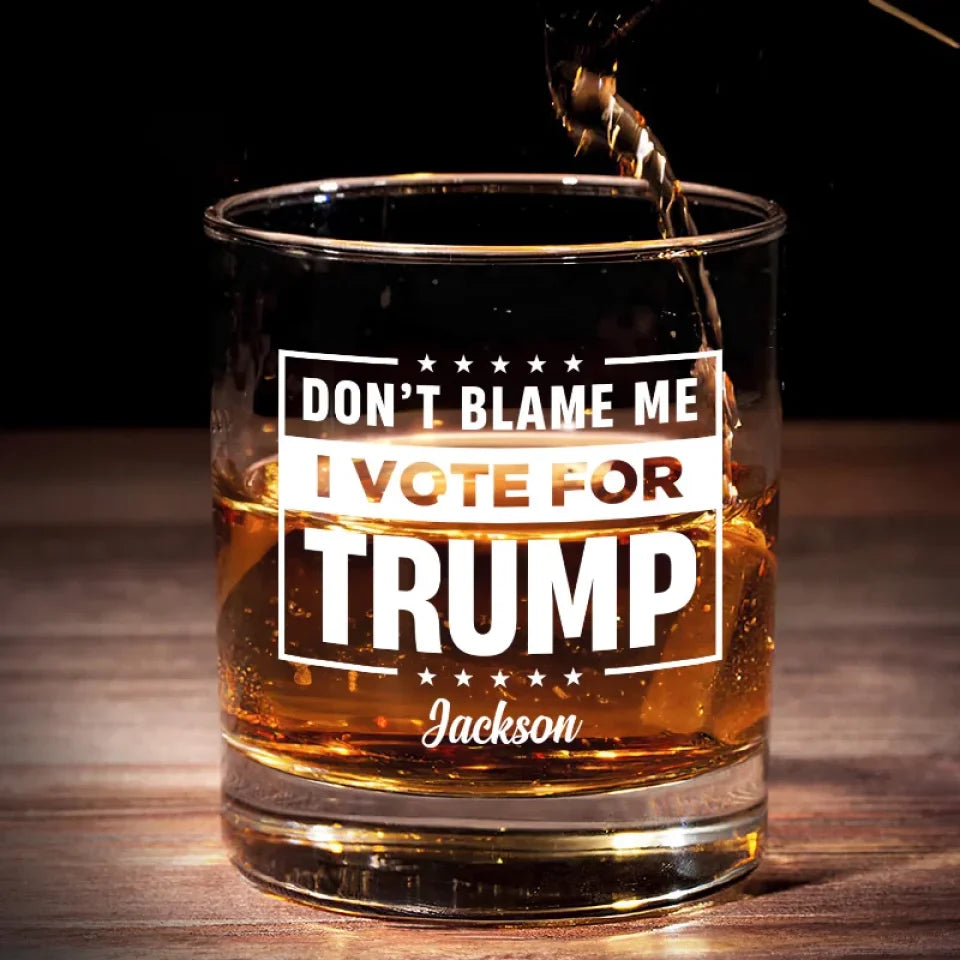 Don't Blame Me I Vote For Trump2024 Whiskey Glass, Old Fashioned Glass, Cool Gifts For Dad