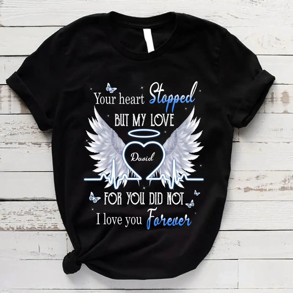 Your Heart Stopped But My Love For You Did Not Personalized Shirt Memories In Heaven