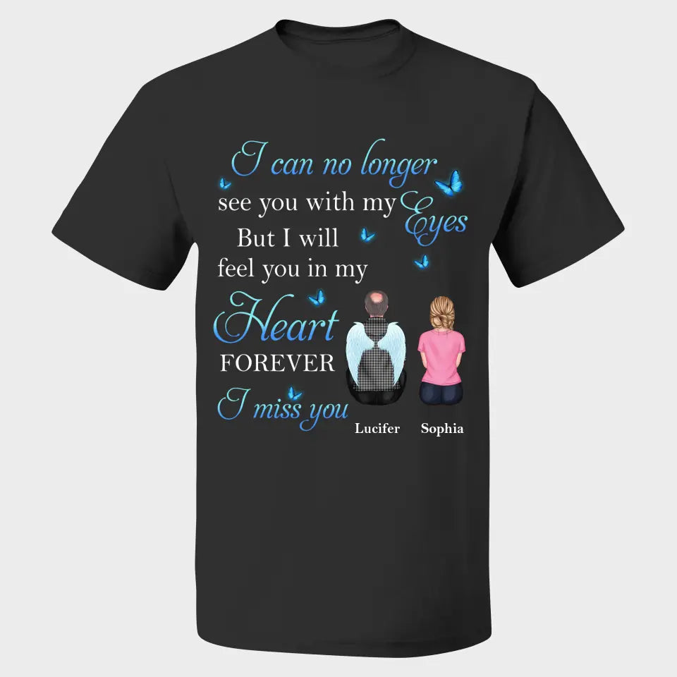 I Can No Longer See You With My Eyes But In My Heart Forever Personalized Shirt My love in Heaven