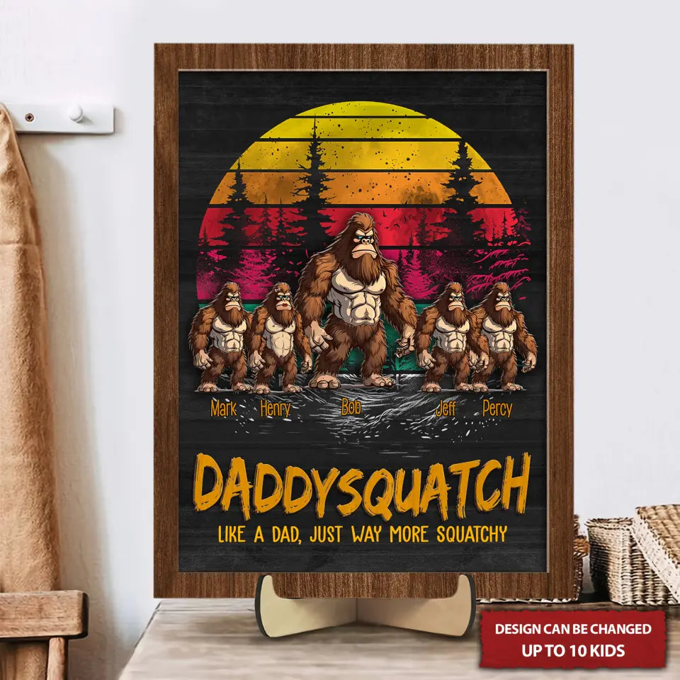 Daddysquatch Like A Dad Just Way More Squatchy Personalized 2 Layered Wooden Sign, Gifts For Dad, Father's Day Gift