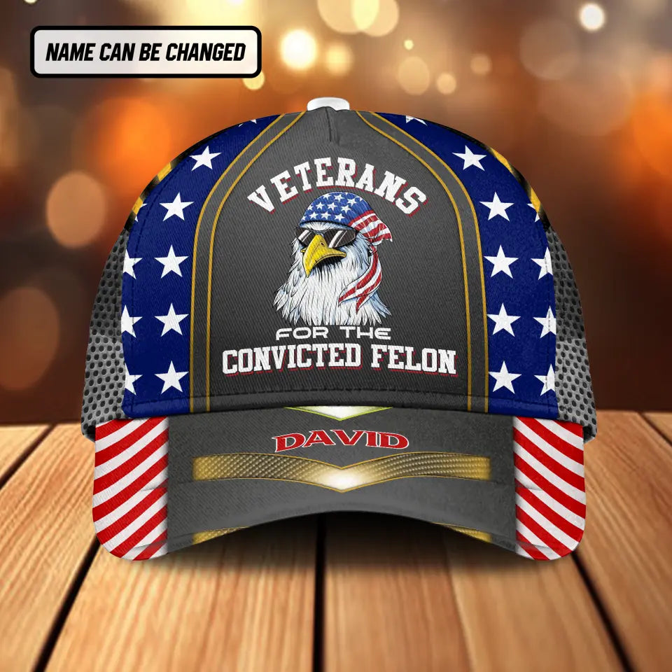 Veterans For The Convicted Felon Personalized Name 3D Cap, Veteran Gift