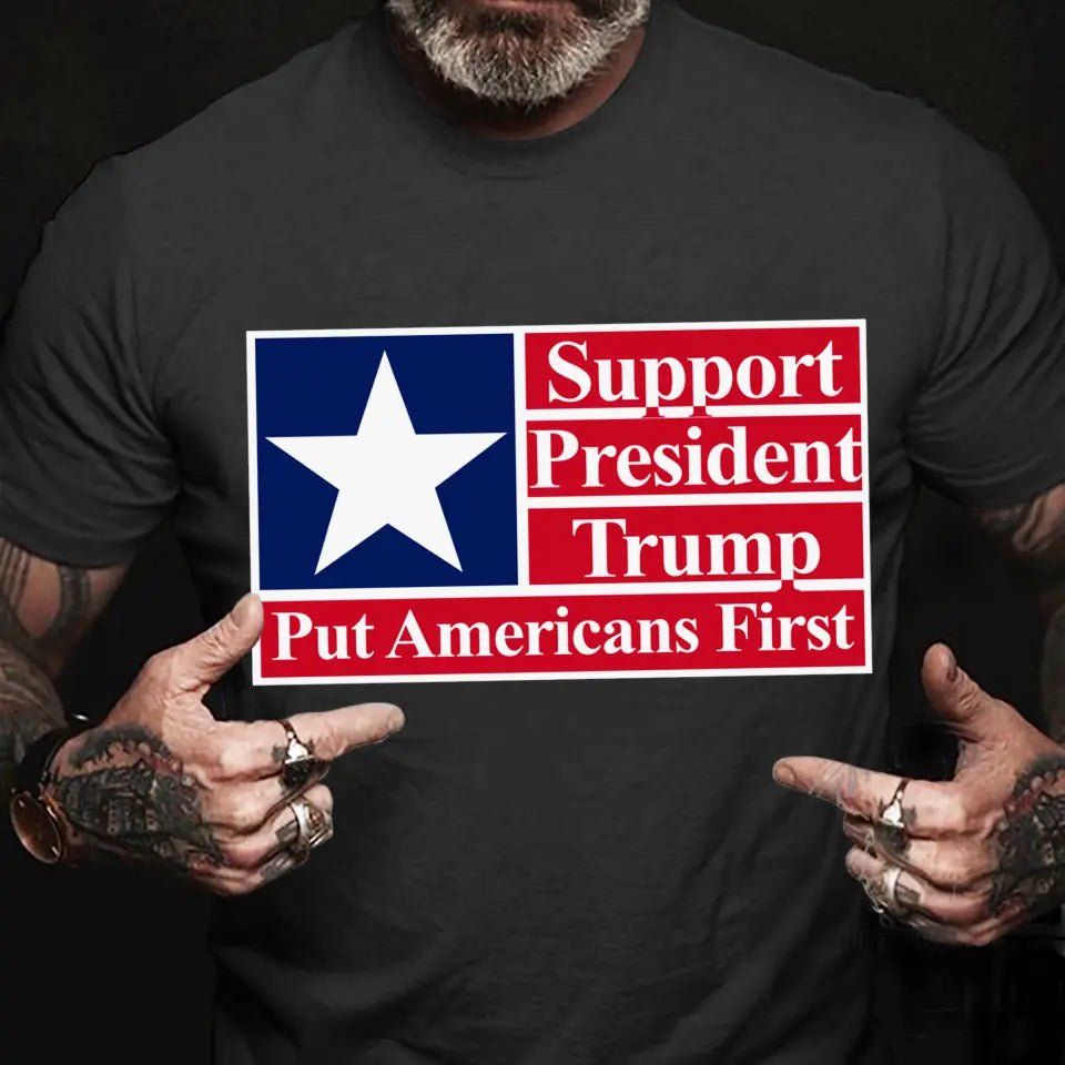 Support President Put Americans First T-Shirt, Patriotic Support Shirt, Election Shirts