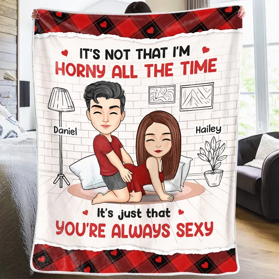 It's Just That You're Always Sexy Blanket, Valentine's Day Blanket, Custom Wedding Blanket, Personalized Gifts For Couple