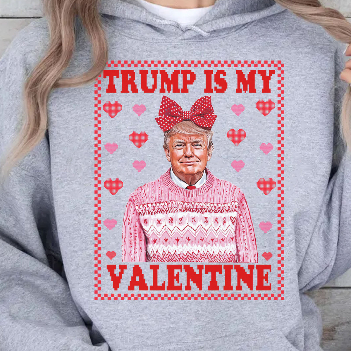 Trump is My Valentine, Funny Valentines Hoodie, Valentines Day Gift