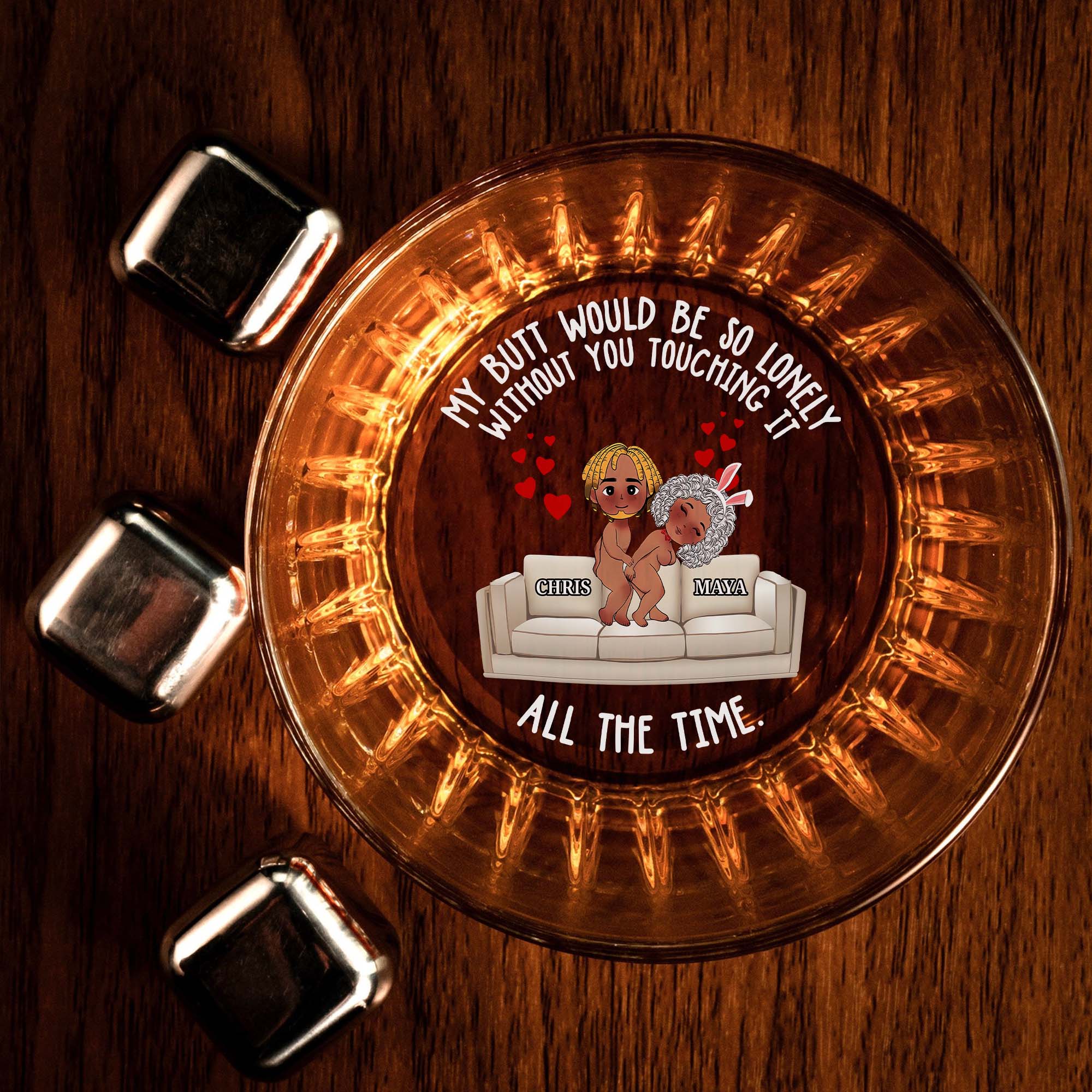 My Butt Would Be So Lonely Without You Touching It All The Time Custom Whiskey Glass, Couple Wine Glass