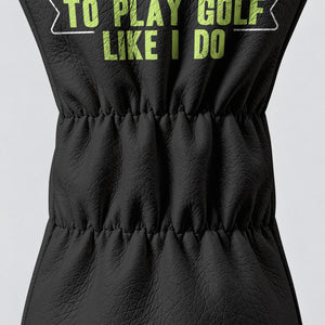 It Takes A Lot Of Balls To Play Golf Like I Do Headcover, Gift For Him, Driver Cover