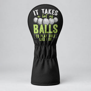 It Takes A Lot Of Balls To Play Golf Like I Do Headcover, Gift For Him, Driver Cover