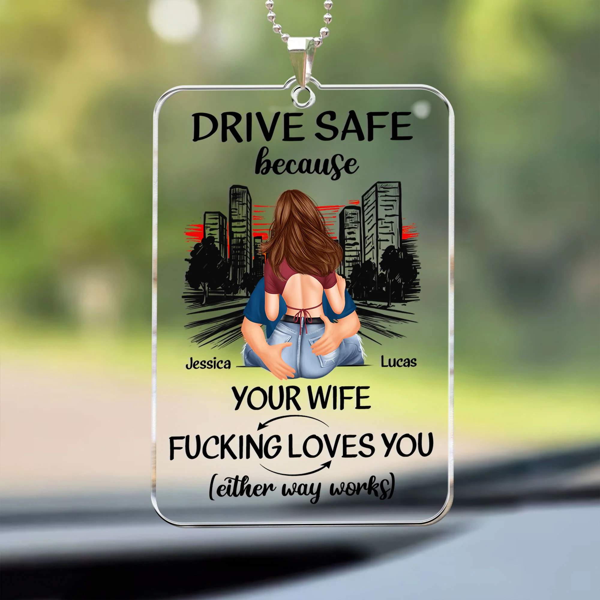 Drive Safe Because Your Wife Fucking Love You Acrylic Car Ornament, Keychain For Couple, Couple Valentine Gift