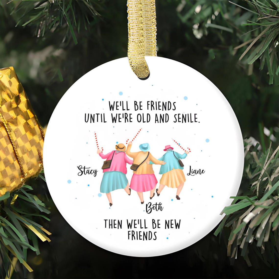 We'll Be Friends Until We're Old And Senile Ceramic Ornament, Funny Christmas Ornament, Xmas Gift for Friends
