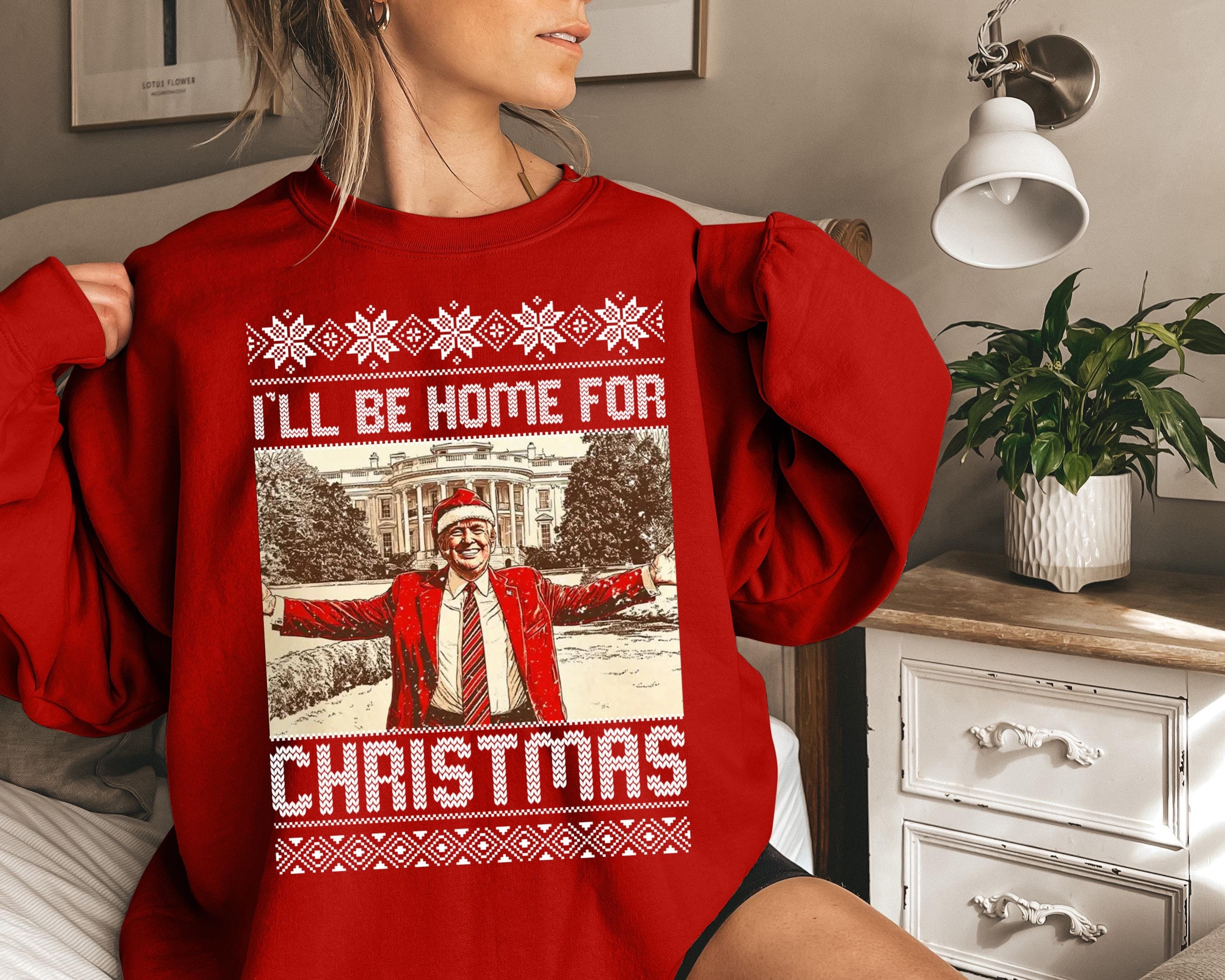 I'll Be Home For Christmas Funny Christmas Sweatshirt, Funny Political Shirts