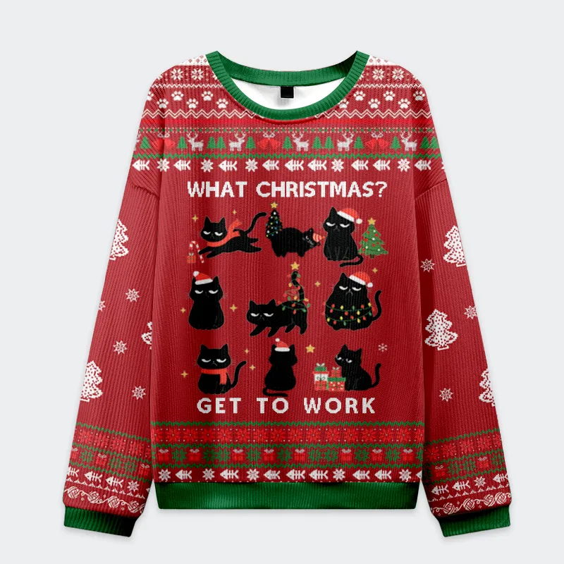 Funny Cat What Christmas Get To Work Funny Ugly Sweater, Ugly Xmas Sweater, Christmas Ugly Sweatshirt