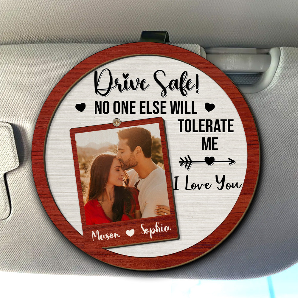 Drive Safe No One Else Will Tolerate Me Custom Photo Car Visor Clip, Personalized Gifts For Couple